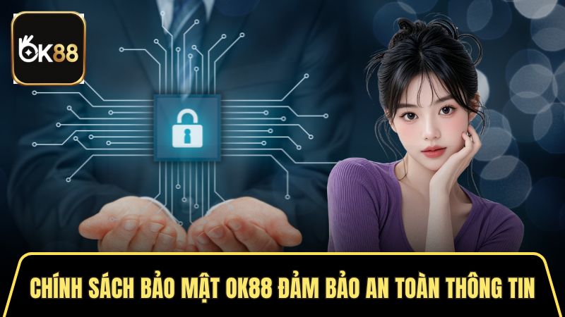 Chính sách bảo mật OK88 đảm bảo an toàn thông tin 