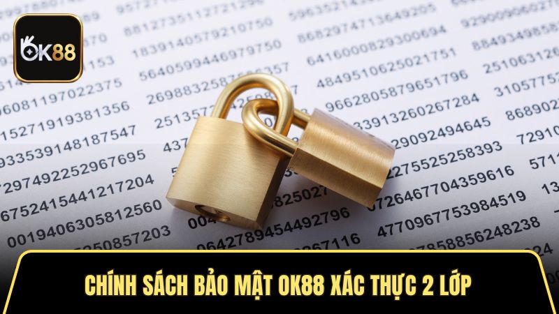 Chính sách bảo mật OK88 bao gồm quá trình xác thực 2 lớp