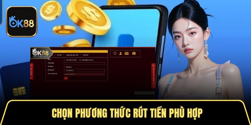 Chọn phương thức rút tiền phù hợp với đăng ký ban đầu