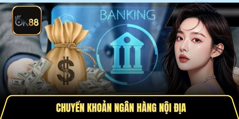 Nạp tiền nhà cái OK88 thông qua chuyển khoản ngân hàng