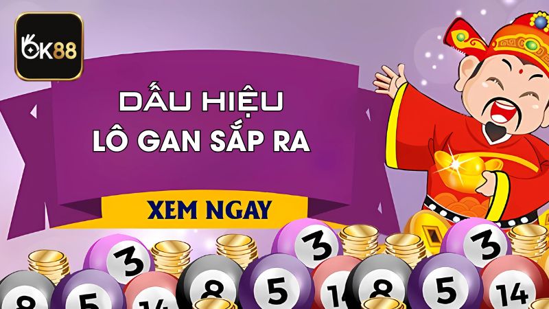 Dấu Hiệu Lô Gan Sắp Ra Hôm Nay Chuẩn Xác, Dễ Trúng Nhất