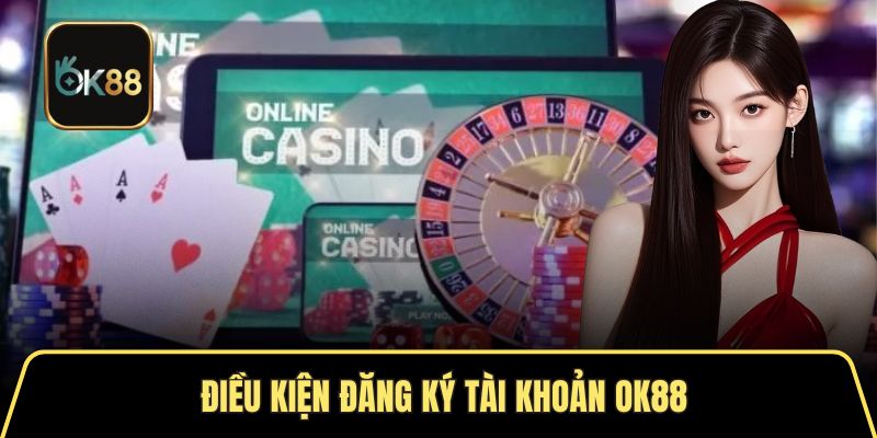 Người chơi từ 18 mới đủ điều kiện đăng ký OK88