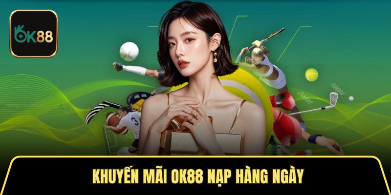 Khuyến mãi nạp lại hàng ngày và đầu tiên thưởng giá trị cao