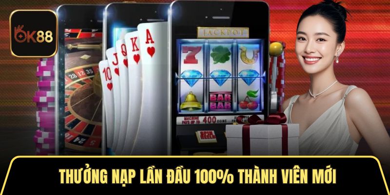 Thưởng nạp lần đầu 100% cho thành viên mới 