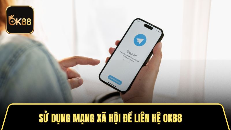 Sử dụng mạng xã hội để liên hệ OK88 
